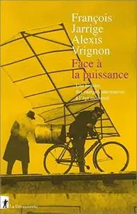 Face à la puissance : Une histoire des énergies alternatives à l’âge industriel