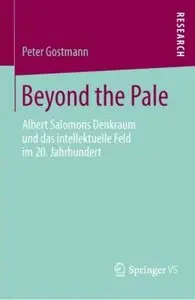 Beyond the Pale: Albert Salomons Denkraum und das intellektuelle Feld im 20. Jahrhundert