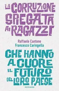 Raffaele Cantone, Francesco Caringella - La corruzione spiegata ai ragazzi che hanno a cuore il futuro del loro paese