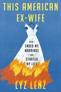 This American Ex-Wife: How I Ended My Marriage and Started My Life