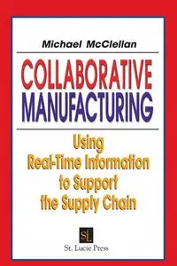 Collaborative Manufacturing: Using Real-Time Information to Support the Supply Chain