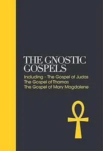The Gnostic Gospels: Including the Gospel of Thomas, the Gospel of Mary Magdalene