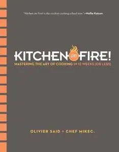 Kitchen on Fire!: Mastering the Art of Cooking in 12 Weeks (or Less) (Repost)