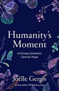 Humanity's Moment: A Climate Scientist's Case for Hope