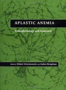 Aplastic Anemia: Pathophysiology and Treatment