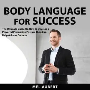«Body Language for Success» by Mel Aubert
