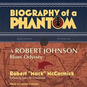 Biography of a Phantom: A Robert Johnson Blues Odyssey [Audiobook]