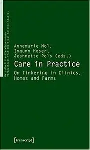 Care in Practice: On Tinkering in Clinics, Homes and Farms