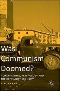 Was Communism Doomed?: Human Nature, Psychology and the Communist Economy