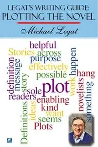 «Legat's Writing Guide: Plotting The Novel» by Michael Legat