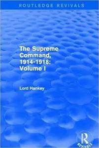 The Supreme Command, 1914-1918: Volume I