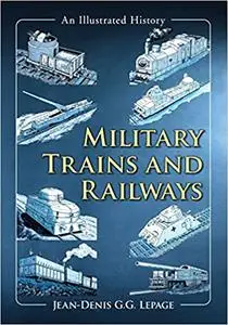 Military Trains and Railways: An Illustrated History