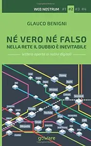 Né vero né falso. Nella Rete il dubbio è inevitabile: Volume 2