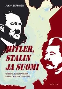 «Hitler, Stalin ja Suomi» by Jukka Seppinen