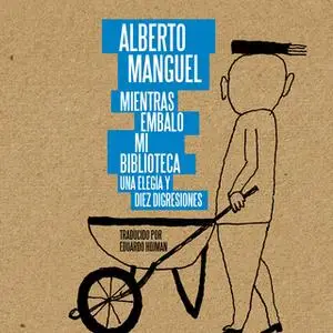 «Mientras embalo mi biblioteca» by Alberto Manguel