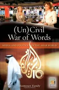 (Un)Civil War of Words: Media and Politics in the Arab World