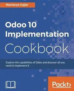 Odoo 10 Implementation Cookbook: Explore the capabilities of Odoo and discover all you need to implement it
