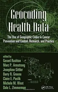 Geocoding Health Data: The Use of Geographic Codes in Cancer Prevention and Control, Research and Practice