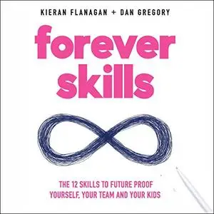 Forever Skills: The 12 Skills to Futureproof Yourself, Your Team, and Your Kids [Audiobook]