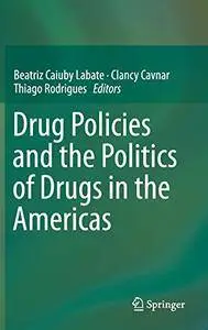 Drug Policies and the Politics of Drugs in the Americas