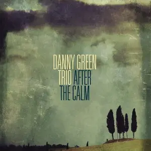 Danny Green Trio - After the Calm (2014)