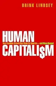 Human Capitalism: How Economic Growth Has Made Us Smarter--and More Unequal (Repost)