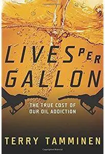 Lives Per Gallon: The True Cost of Our Oil Addiction [Repost]