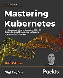 Mastering Kubernetes, 3rd Edition (repost)