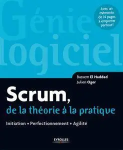 Scrum, de la théorie à la pratique : Initiation - Perfectionnement - Agilité - Avec un mémento de 14 pages à emporter partout !