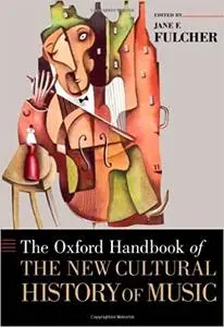 The Oxford Handbook of the New Cultural History of Music