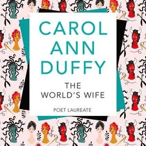 «The World's Wife» by Carol Ann Duffy