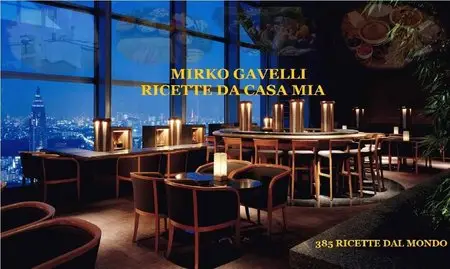 Mirko Gavelli – Ricette Di Casa Mia: 385 ricette dal mondo