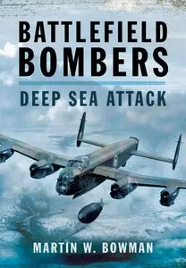Battlefield Bombers: Deep Sea Attack by Martin Bowman