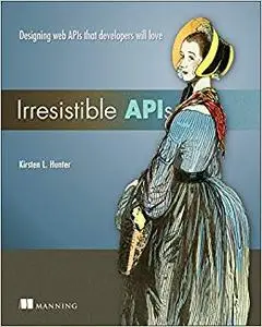 Irresistible APIs: Designing web APIs that developers will love (Repost)