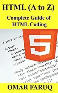 HTML (A to Z): Complete Guide of HTML Coding (Coding - Create your own Website)