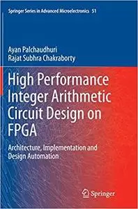 High Performance Integer Arithmetic Circuit Design on FPGA: Architecture, Implementation and Design Automation (Repost)