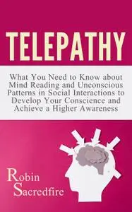 «Telepathy: What You Need to Know about Mind Reading and Unconscious Patterns in Social Interactions, to Develop Your Co