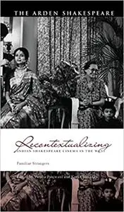 Recontextualizing Indian Shakespeare Cinema in the West: Familiar Strangers