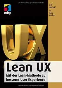 Lean Ux: Mit der Lean-Methode zu besserer User Experience