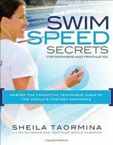 Swim Speed Secrets for Swimmers and Triathletes: Master the Freestyle Technique Used by the World's Fastest Swimmers