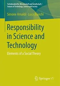 Responsibility in Science and Technology: Elements of a Social Theory  [Repost]