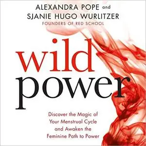 Wild Power: Discover the Magic of Your Menstrual Cycle and Awaken the Feminine Path to Power [Audiobook]