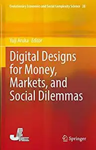 Digital Designs for Money, Markets, and Social Dilemmas