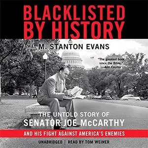 Blacklisted by History: The Untold Story of Senator Joe McCarthy and His Fight against America’s Enemies