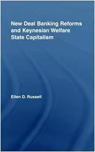 New Deal Banking Reforms and Keynesian Welfare State Capitalism