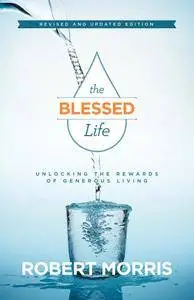 The Blessed Life: Unlocking the Rewards of Generous Living, Revised & Updated Edition