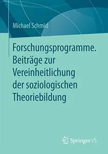 Forschungsprogramme. Beiträge zur Vereinheitlichung der soziologischen Theoriebildung (Repost)