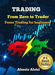 Trading: From Zero to Trader, The best simple guide for forex trading