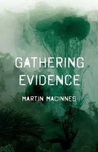 «Gathering Evidence» by Martin MacInnes