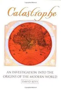 Catastrophe: An Investigation into the Origins of Modern Civilization